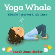 Title: Yoga Whale: Simple Poses for Little Ones, Author: Sarah Jane Hinder