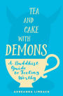 Tea and Cake with Demons: A Buddhist Guide to Feeling Worthy