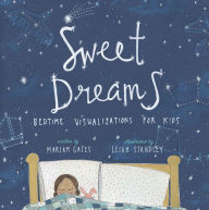 Title: Sweet Dreams: Bedtime Visualizations for Kids, Author: Mariam Gates