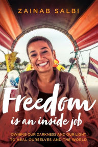 Download books audio free online Freedom Is an Inside Job: Owning Our Darkness and Our Light to Heal Ourselves and the World in English 9781683641773 by Zainab Salbi DJVU FB2