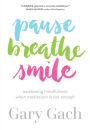 Pause, Breathe, Smile: Awakening Mindfulness When Meditation Is Not Enough