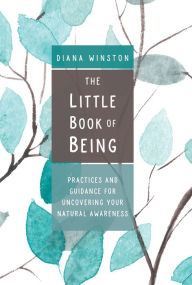 Pdf of books download The Little Book of Being: Practices and Guidance for Uncovering Your Natural Awareness DJVU 9781683642176 by Diana Winston