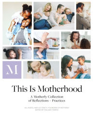 Title: This Is Motherhood: A Motherly Collection of Reflections + Practices, Author: Jill Koziol