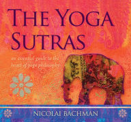 Title: The Yoga Sutras: An Essential Guide to the Heart of Yoga Philosophy, Author: Nicolai Bachman