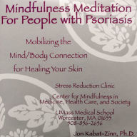 Title: Mindfulness Meditation for People with Psoriasis: Mobilizing the Mind-Body Connection for Healing Your Skin, Author: Jon Kabat-Zinn Ph.D.