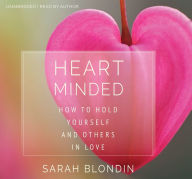 Title: Heart Minded: How to Hold Yourself and Others in Love, Author: Sarah Blondin
