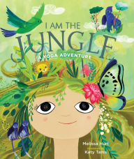 Title: I Am the Jungle: A Yoga Adventure, Author: Melissa Hurt