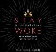 Title: Stay Woke: A Meditation Guide for the Rest of Us, Author: Justin Michael Williams