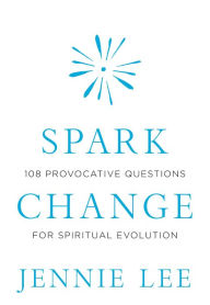 Free downloading of ebooks in pdf Spark Change: 108 Provocative Questions for Spiritual Evolution by Jennie Lee PDF 9781683644583 English version