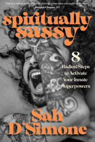 Free ebooks online pdf download Spiritually Sassy: 8 Radical Steps to Activate Your Innate Superpowers 9781683644897  by Sah D'Simone English version