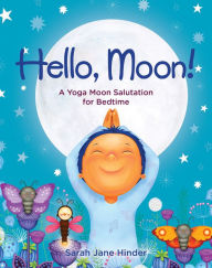 Title: Hello, Moon!: A Yoga Moon Salutation for Bedtime, Author: Sarah Jane Hinder