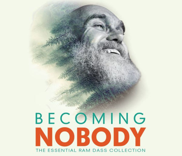 Becoming Nobody: The Essential Ram Dass Collection