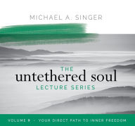 Title: The Untethered Soul Lecture Series: Volume 9: Your Direct Path to Inner Freedom, Author: Michael Singer