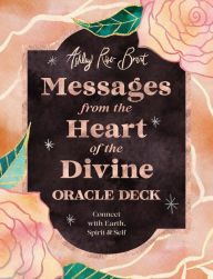 Title: Messages from the Heart of the Divine Oracle Deck: Connect with Earth, Spirit & Self, Author: Ashley River Brant