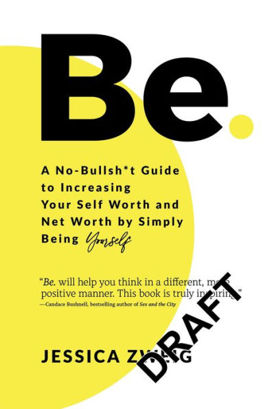 Be: A No-Bullsh*t Guide to Increasing Your Self Worth and Net Worth by Simply Being Yourself