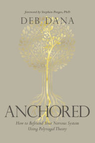 Free downloads of e book Anchored: How to Befriend Your Nervous System Using Polyvagal Theory