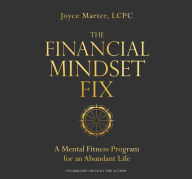 Title: The Financial Mindset Fix: A Mental Fitness Program for an Abundant Life, Author: Joyce Marter