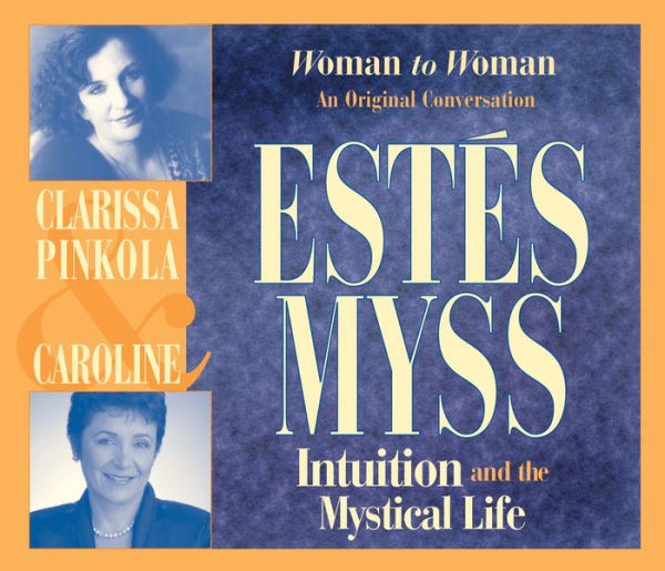 Intuition and the Mystical Life: Woman to Woman: An Original Conversation