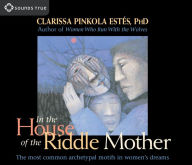 Title: In the House of the Riddle Mother: The Most Common Archetypal Motifs in Women's Dreams, Author: Clarissa Pinkola Estés Ph.D.