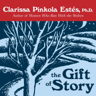 Title: The Gift of Story, Author: Clarissa Pinkola Estés Ph.D.