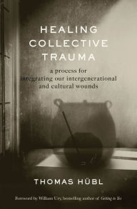 Free books by you download Healing Collective Trauma: A Process for Integrating Our Intergenerational and Cultural Wounds