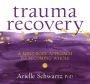 Trauma Recovery: A Mind-Body Approach to Becoming Whole