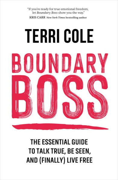 Boundary Boss: The Essential Guide to Talk True, Be Seen, and (Finally) Live Free