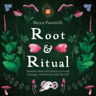 Ebook gratis pdf download Root and Ritual: Timeless Ways to Connect to Land, Lineage, Community, and the Self by Becca Piastrelli