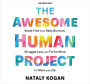 The Awesome Human Project: Break Free from Daily Burnout, Struggle Less, and Thrive More in Work and Life