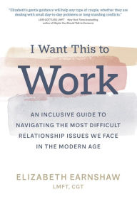 Ebooks gratis downloaden ipad I Want This to Work: An Inclusive Guide to Navigating the Most Difficult Relationship Issues We Face in the Modern Age by 
