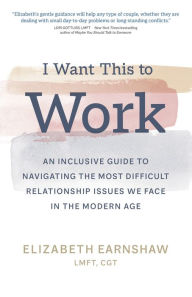 Download free epub ebooks from google I Want This to Work: An Inclusive Guide to Navigating the Most Difficult Relationship Issues We Face in the Modern Age