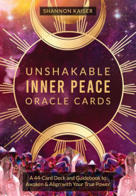 Title: Unshakable Inner Peace Oracle Cards: A 44-Card Deck and Guidebook to Awaken & Align with Your True Power, Author: Shannon Kaiser