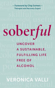 Title: Soberful: Uncover a Sustainable, Fulfilling Life Free of Alcohol, Author: Veronica Valli