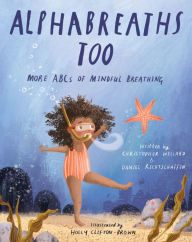 Title: Alphabreaths Too: More ABCs of Mindful Breathing, Author: Christopher Willard PsyD