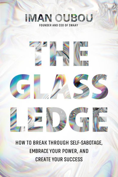 The Glass Ledge: How to Break Through Self-Sabotage, Embrace Your Power, and Create Your Success