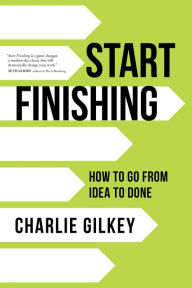 Pdf downloadable free books Start Finishing: How to Go from Idea to Done 9781683648635 by  English version