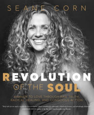 Revolution of the Soul: Awaken to Love Through Raw Truth, Radical Healing, and Conscious Action