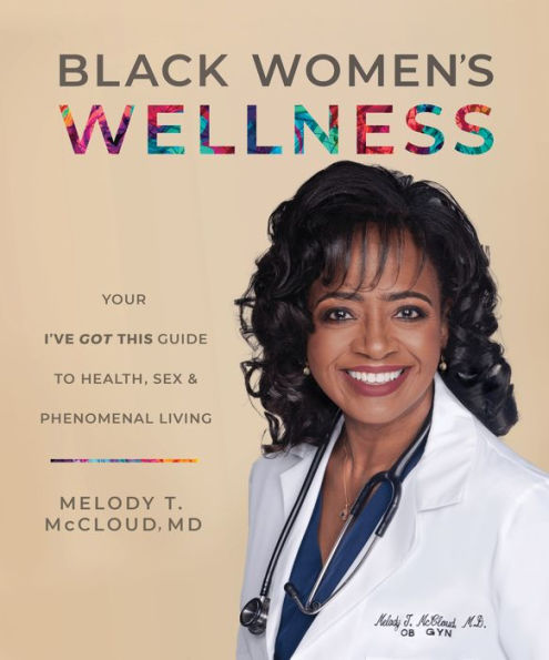 Black Women's Wellness: Your "I've Got This!" Guide to Health, Sex, and Phenomenal Living