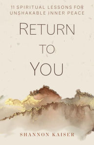 Free download ebooks for kindle Return to You: 11 Spiritual Lessons for Unshakable Inner Peace