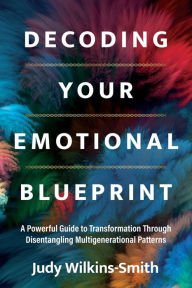 Free pdf books download links Decoding Your Emotional Blueprint: A Powerful Guide to Transformation Through Disentangling Multigenerational Patterns PDF iBook 9781683648888