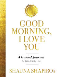 Ebook download gratis Good Morning, I Love You: A Guided Journal for Calm, Clarity, and Joy English version  by Shauna Shapiro PhD