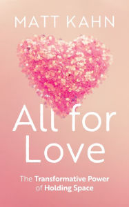 Download books ipod free All for Love: The Transformative Power of Holding Space