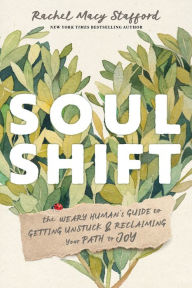 Free pdf computer books download Soul Shift: The Weary Human's Guide to Getting Unstuck and Reclaiming Your Path to Joy