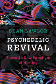 Download books on ipad free Psychedelic Revival: Toward a New Paradigm of Healing 9781683649540