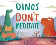 Title: Dinos Don't Meditate, Author: Catherine Bailey