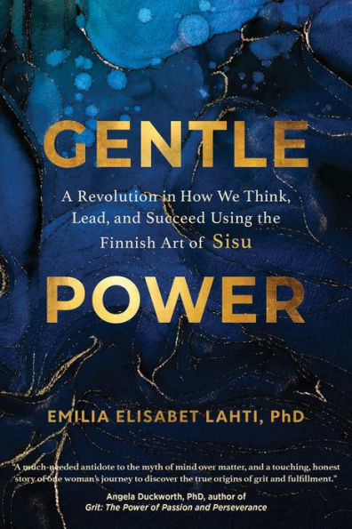 Gentle Power: A Revolution How We Think, Lead, and Succeed Using the Finnish Art of Sisu