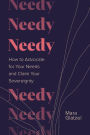 Needy: How to Advocate for Your Needs and Claim Your Sovereignty