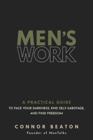 Ebook gratis download Men's Work: A Practical Guide to Face Your Darkness, End Self-Sabotage, and Find Freedom 9781683649908 MOBI RTF in English