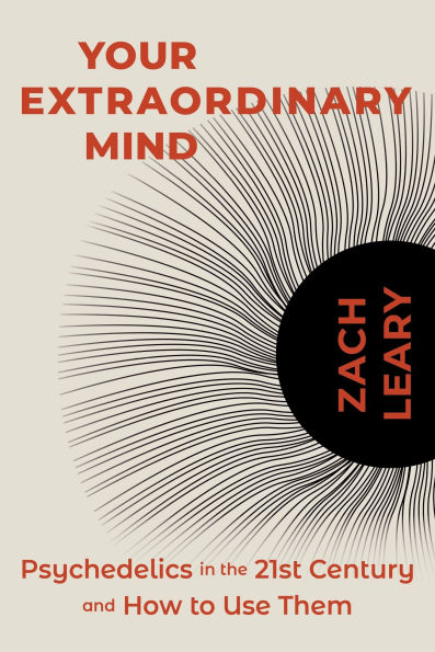Your Extraordinary Mind: Psychedelics in the 21st Century and How to Use Them