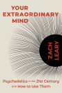 Your Extraordinary Mind: Psychedelics in the 21st Century and How to Use Them
